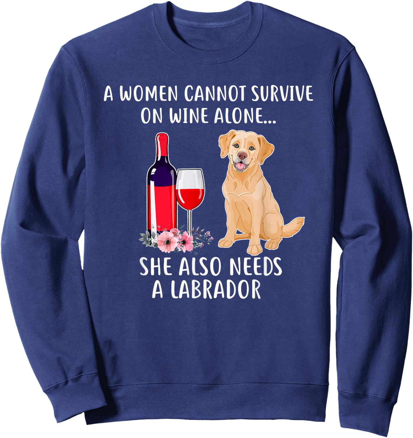 Cant Survive On Wine Alone She Needs Labrador Sweatshirt - Sweatshirt | Navy
