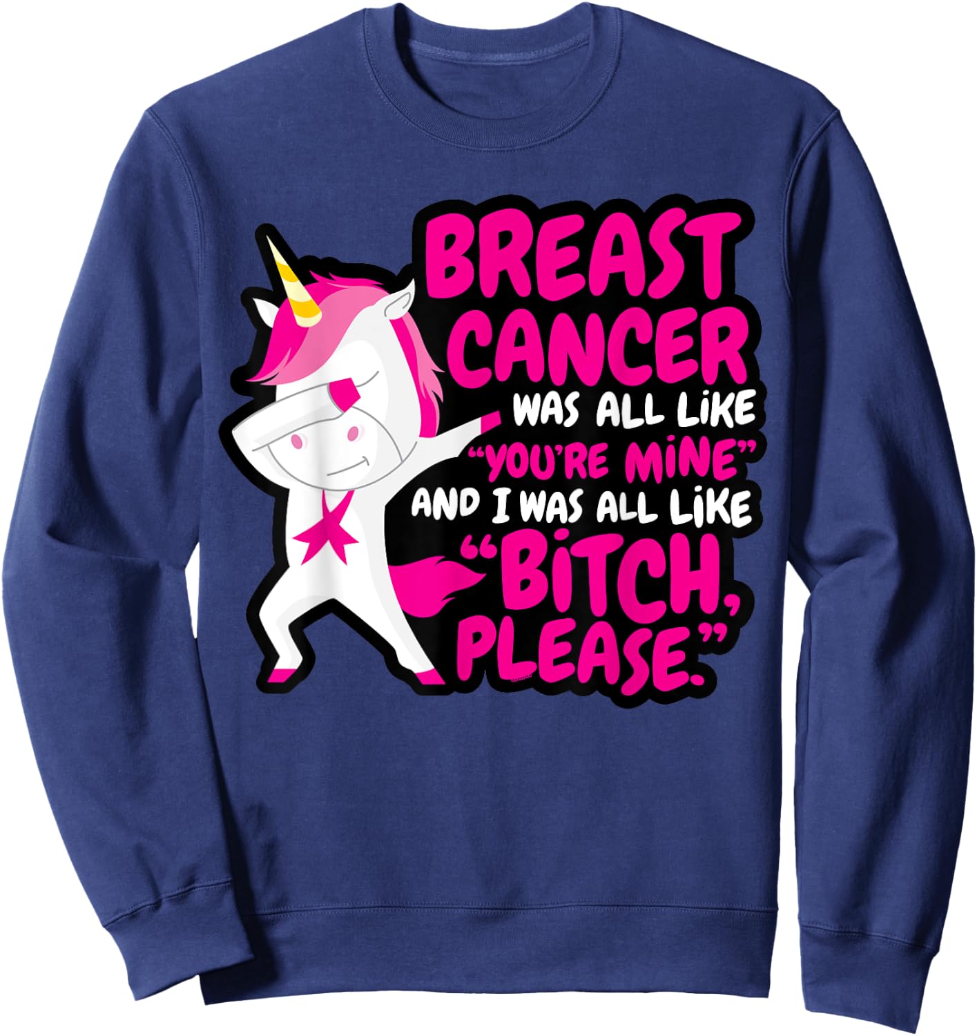 Funny Breast Cancer Survivor Bitch Please Unicorn Sweatshirt - Sweatshirt | Navy