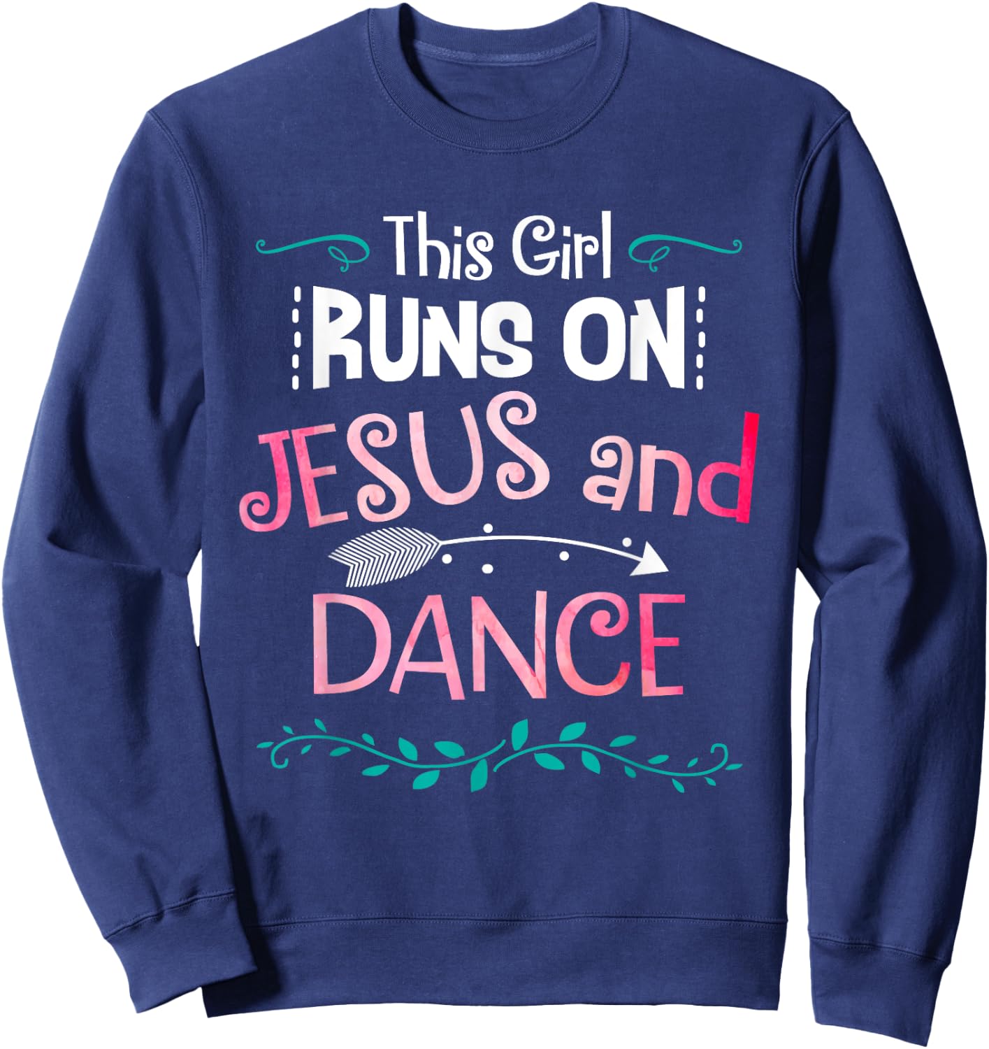 This Girl Runs On Jesus And Dance Christian Love Dancer Gift Sweatshirt - Sweatshirt | Navy