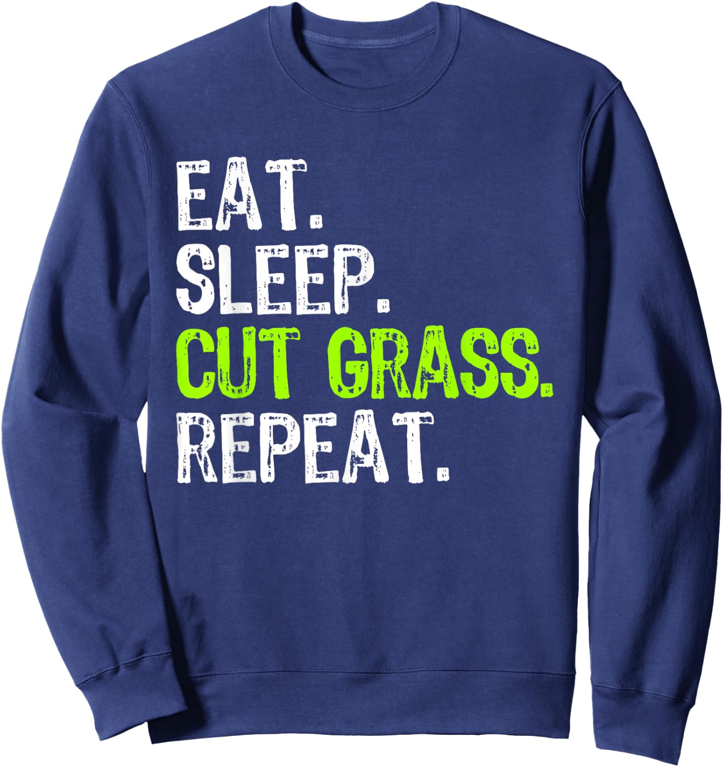 Eat Sleep Cut Grass Repeat Landscaping Landscaper Funny Sweatshirt - Sweatshirt | Navy