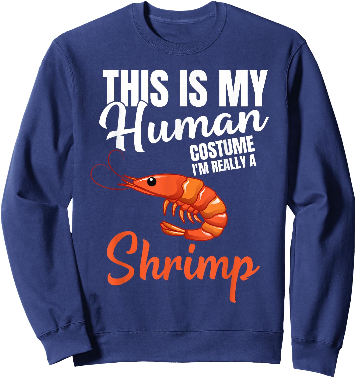 My Human Costume I'm Really A Shrimp Funny Halloween Costume Sweatshirt - Sweatshirt | Navy