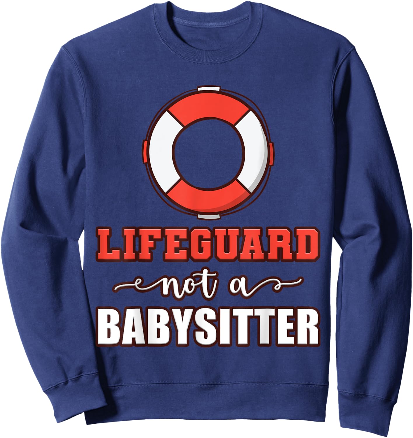 Life Guard Not A Babysitter Seashore Marine Police Duty Sweatshirt - Sweatshirt | Navy