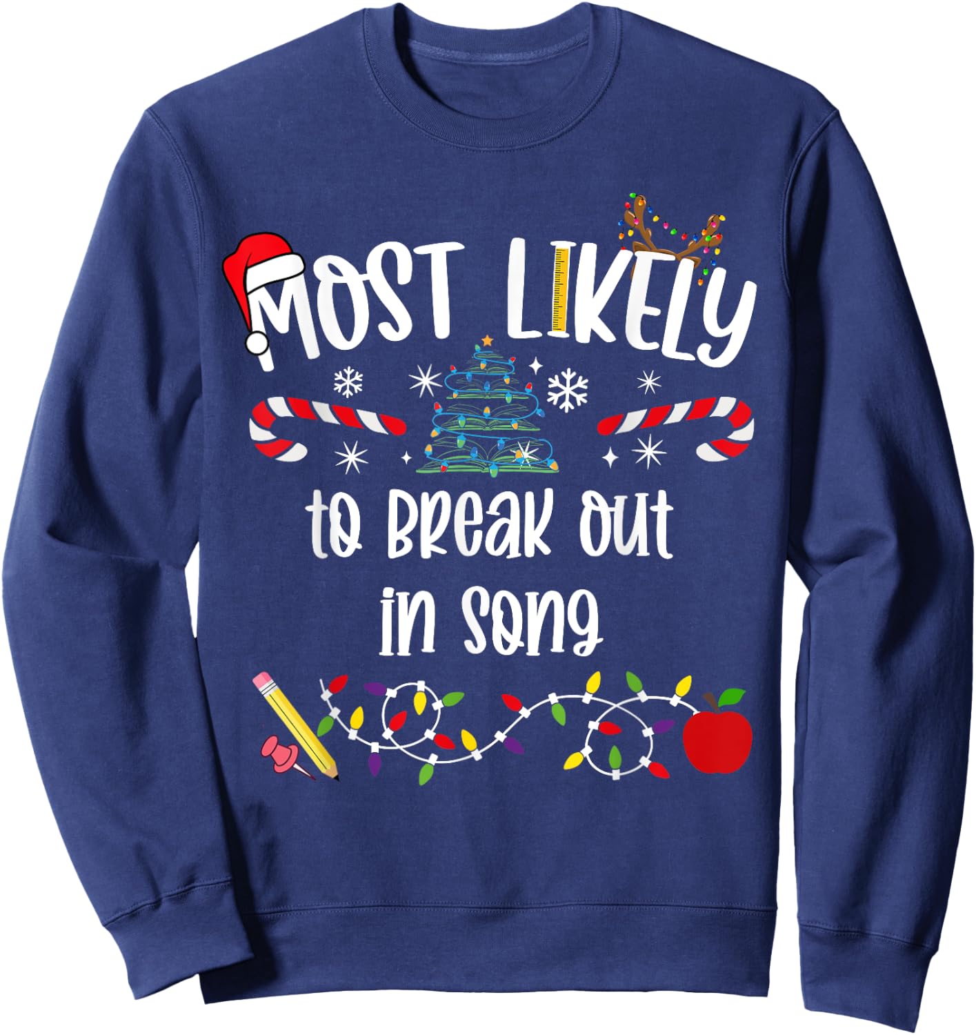 Teacher Christmas Most Likely To break out in song Cute Funn Sweatshirt - Sweatshirt | Navy
