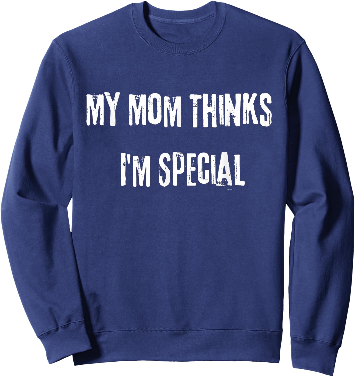 My Mom thinks I'm special. Do you love your ex? Sweatshirt - Sweatshirt | Navy