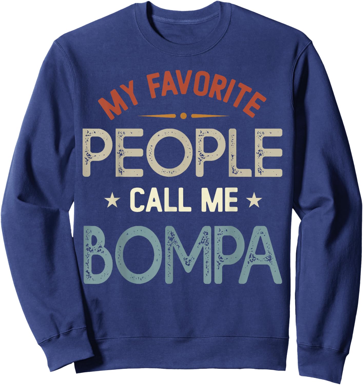 My Favorite People Call Me BOMPA Vintage Fathers Day Sweatshirt - Sweatshirt | Navy