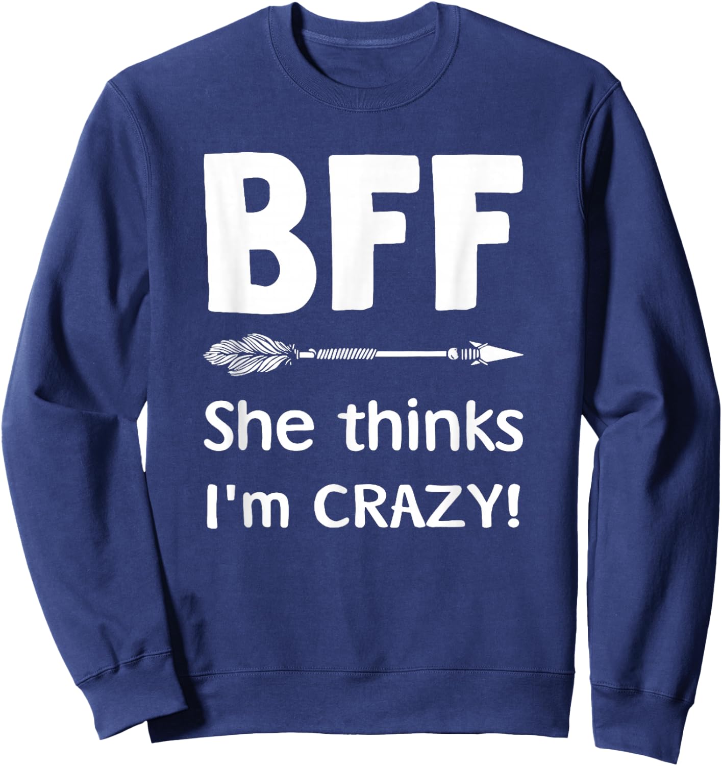 BFF She Thinks I'm Crazy BFF I Know She's Crazy t sh Sweatshirt - Sweatshirt | Navy