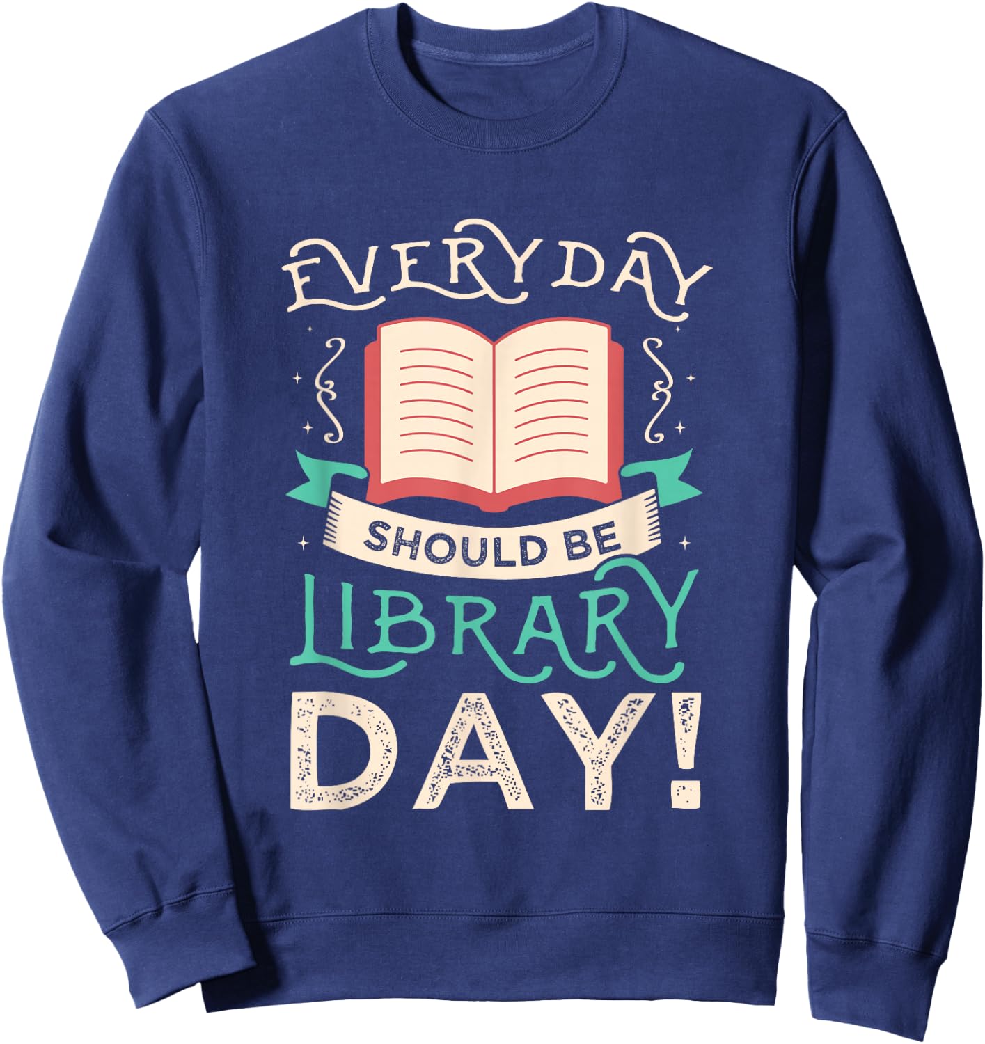 Everyday should be library day Gifts for a Librarian Fan Sweatshirt - Sweatshirt | Navy