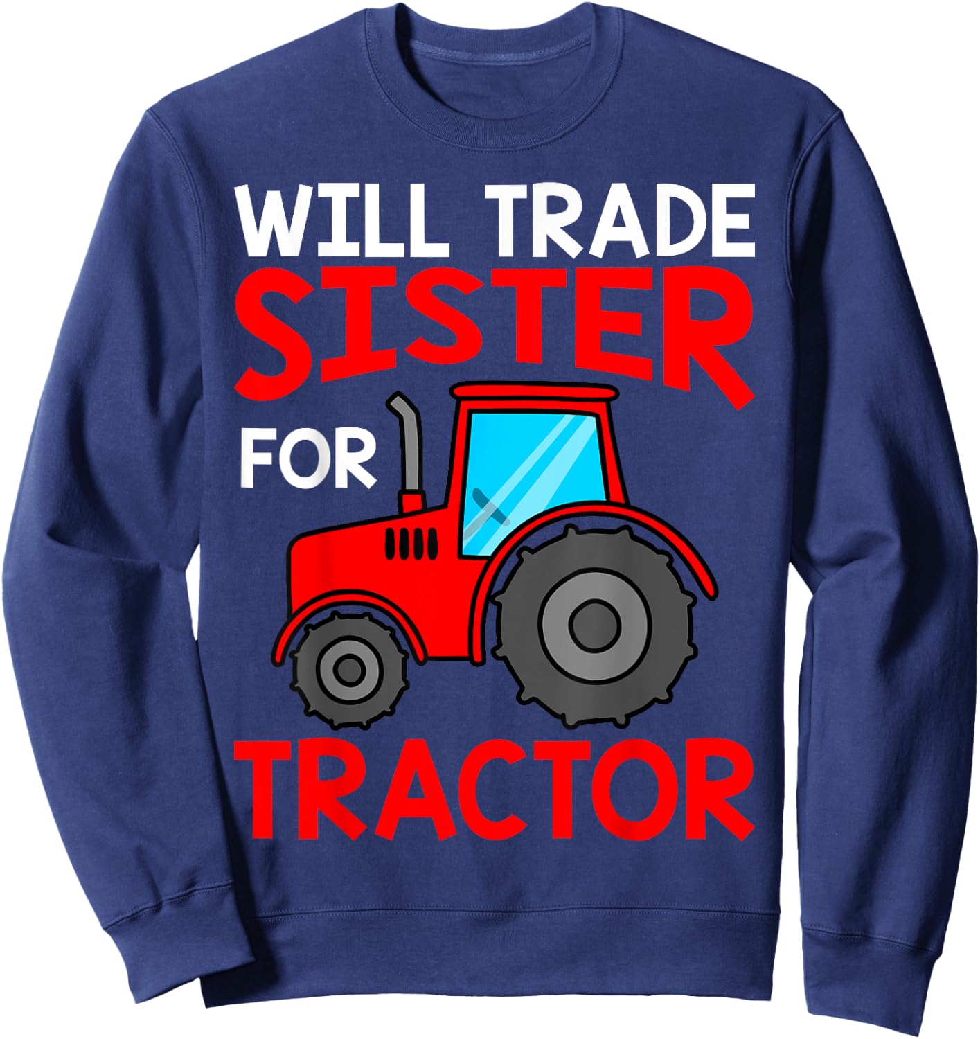 Will Trade Sister For Tractor Boy Brother Shirts For Kids Sweatshirt - Sweatshirt | Navy