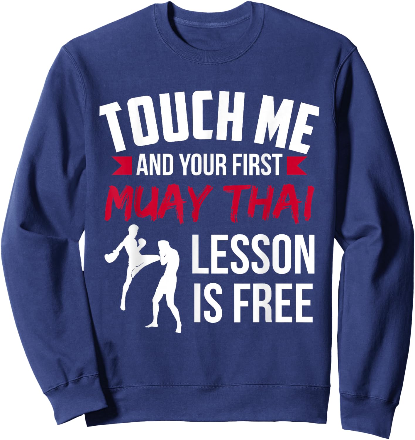 Touch Me And Your First Muay Thai Lesson Is Free Sweatshirt - Sweatshirt | Navy