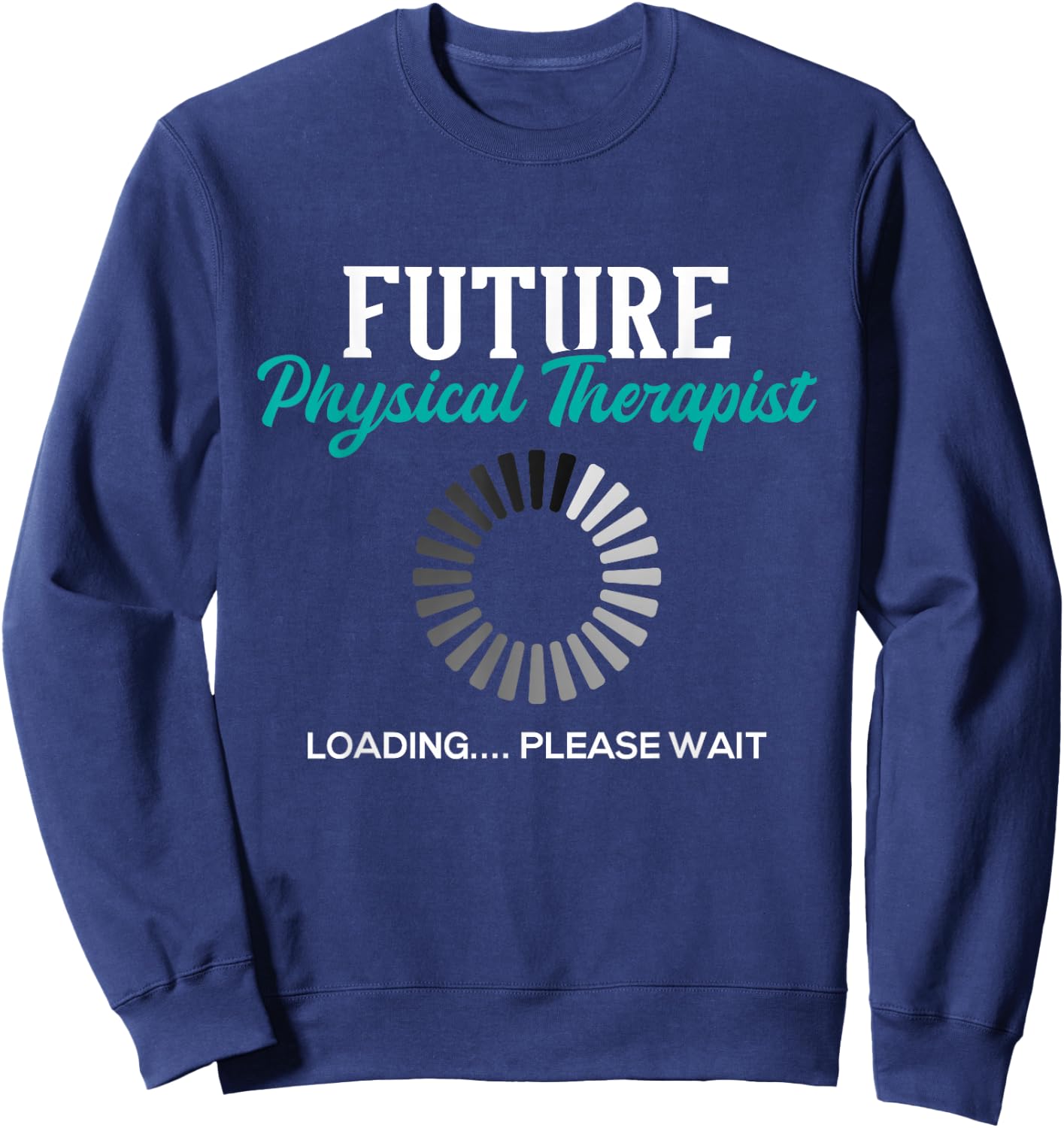 Future Physical Therapist - Physical Theraphy Student PT Sweatshirt - Sweatshirt | Navy