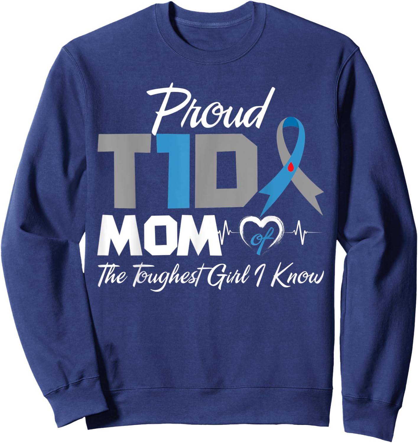Proud T1D Mom Of The Toughest Girl I Know Diabetes Awareness Sweatshirt - Sweatshirt | Navy