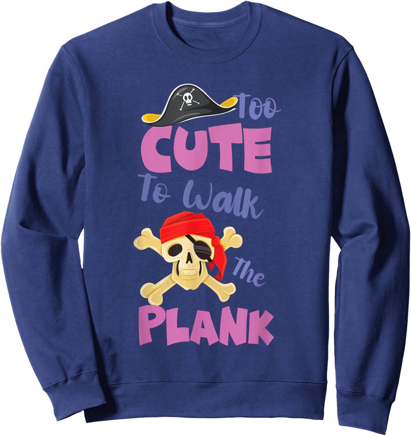 Kids Pirate Party for Girls Too Cute To Walk The Plank Sweatshirt - Sweatshirt | Navy