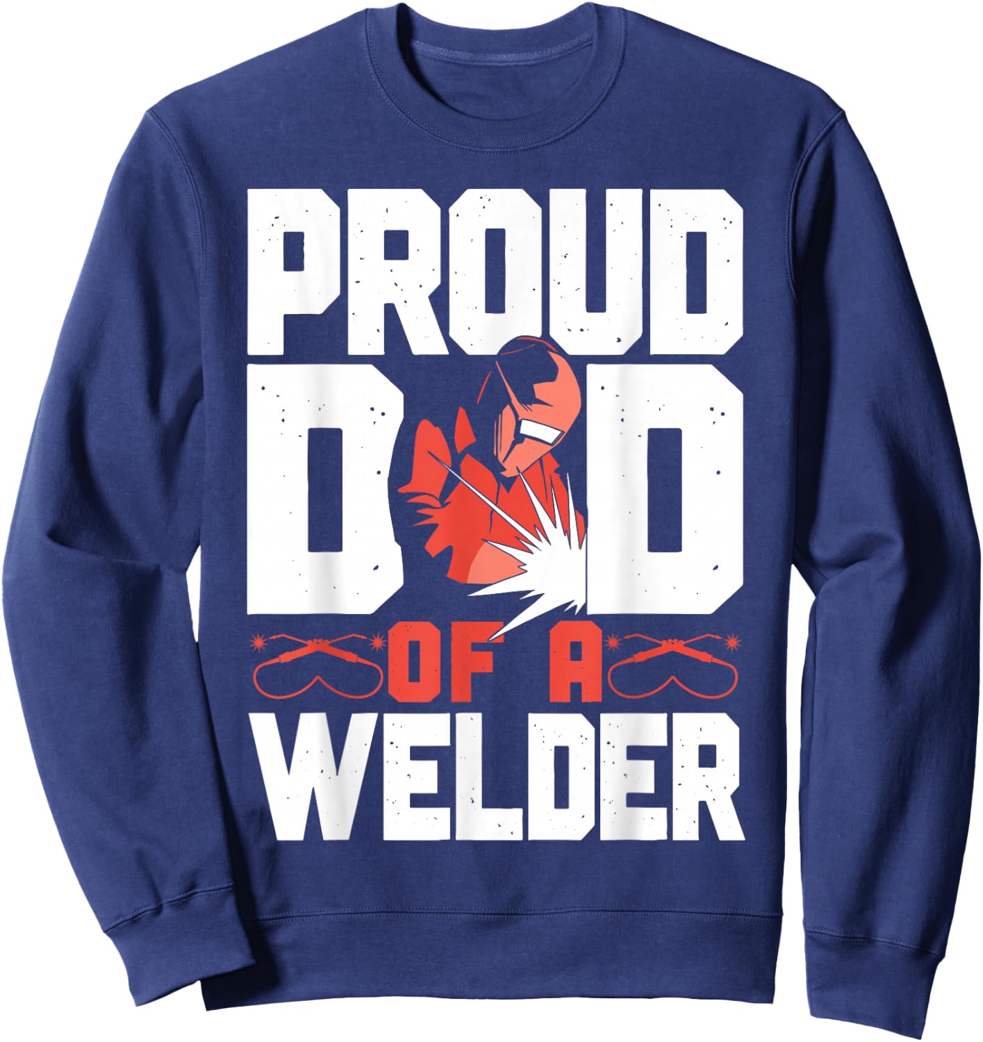 Welder Welding Dad Father Vintage Proud Dad Of A Welder Sweatshirt - Sweatshirt | Navy