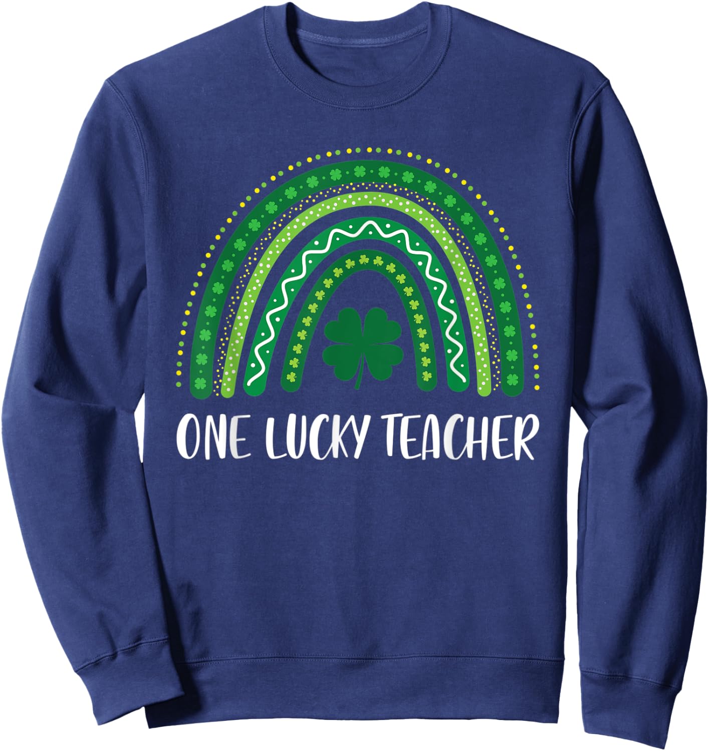 One Lucky Teacher Rainbow St Patrick’s Day Appreciation Sweatshirt - Sweatshirt | Navy