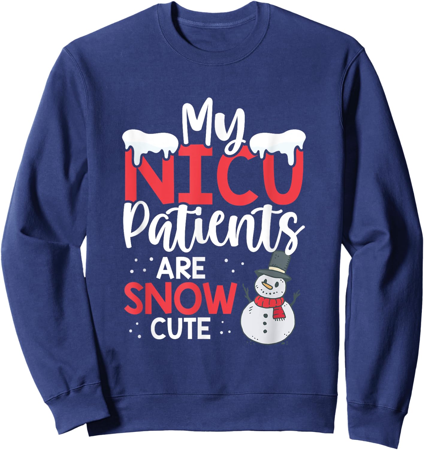 My Nicu Patients Are Snow Cute Christmas Nurse Nicu Nursing Sweatshirt - Sweatshirt | Navy