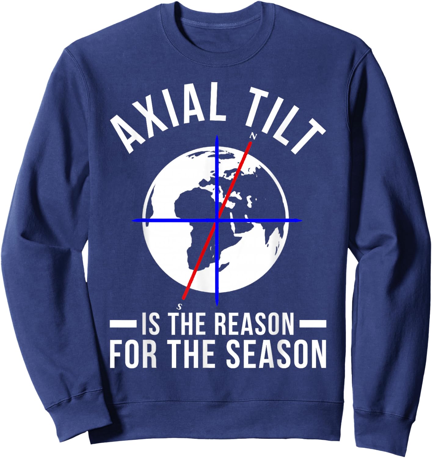 Axial Tilt Is The Reason For The Season Xmas Sweatshirt - Sweatshirt | Navy