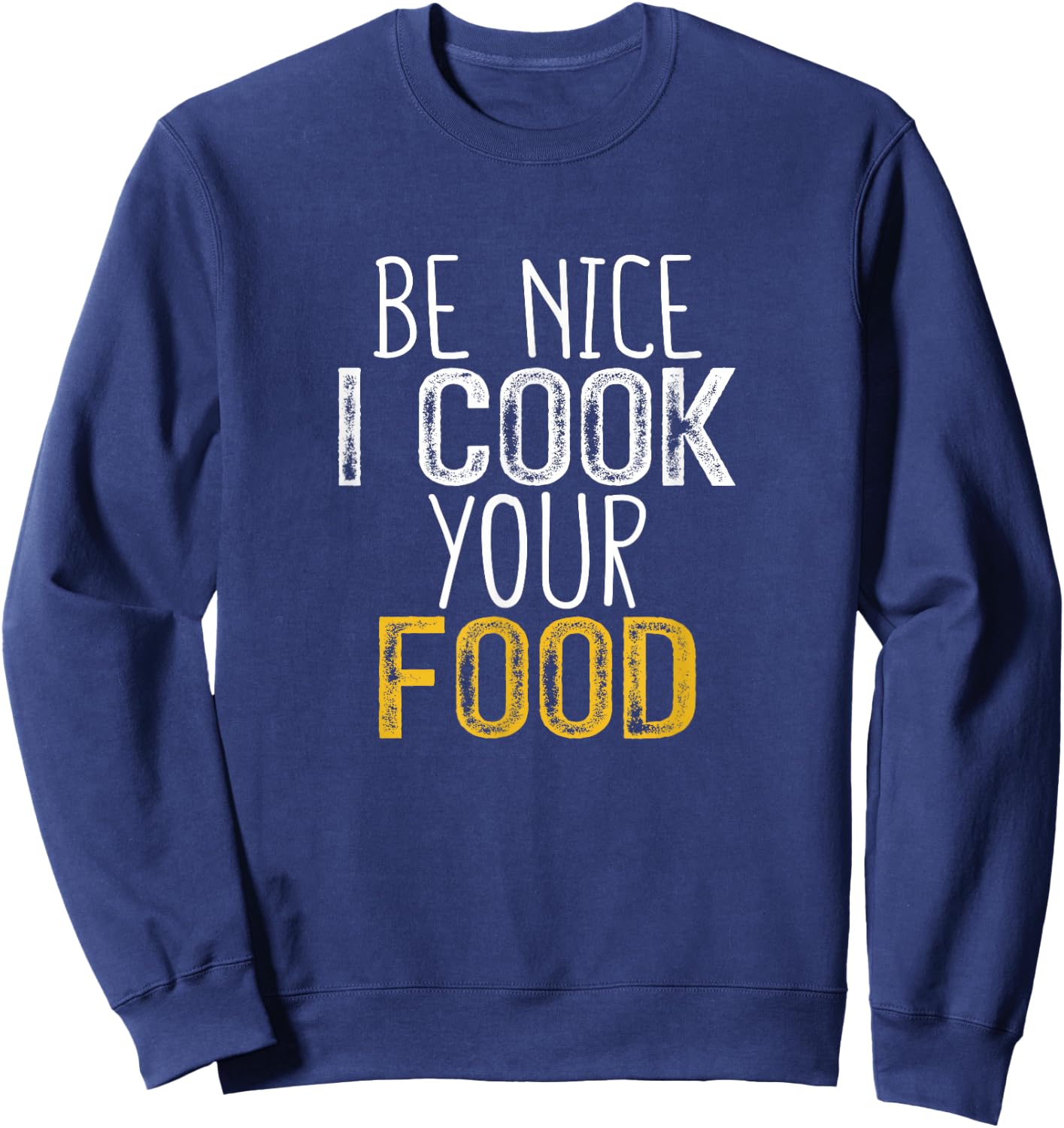 Be Nice I Cook your Food Sweatshirt - Sweatshirt | Navy