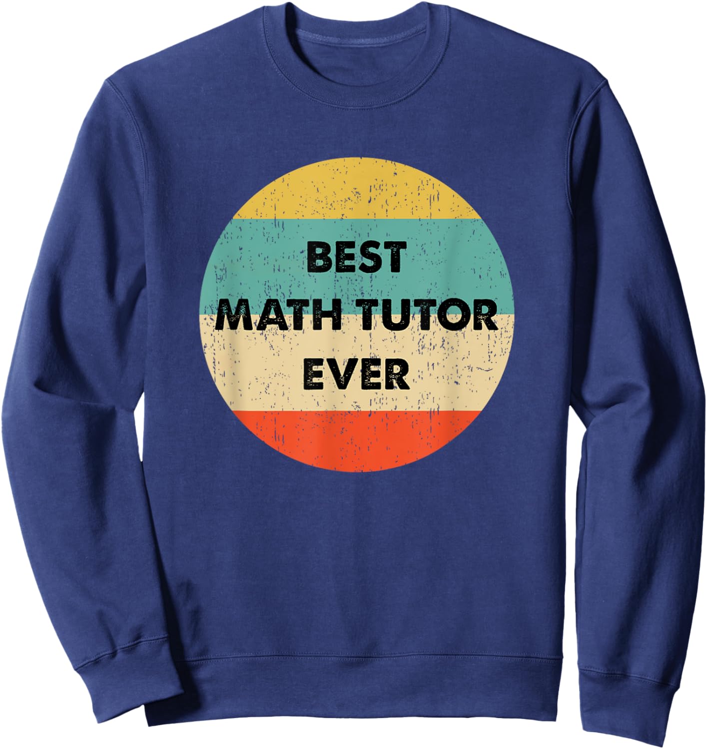Math Tutor Shirt | Best Math Tutor Ever Sweatshirt - Sweatshirt | Navy