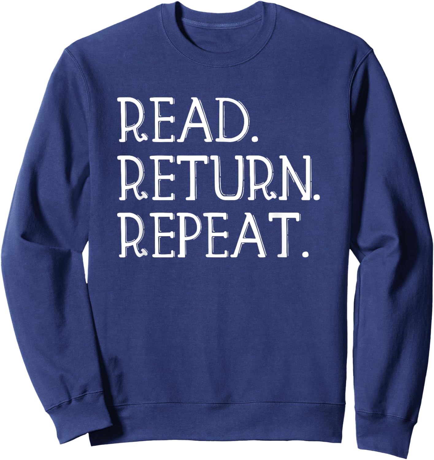 Read Return Repeat funny Library Shirt, Library Lover Gift Sweatshirt - Sweatshirt | Navy