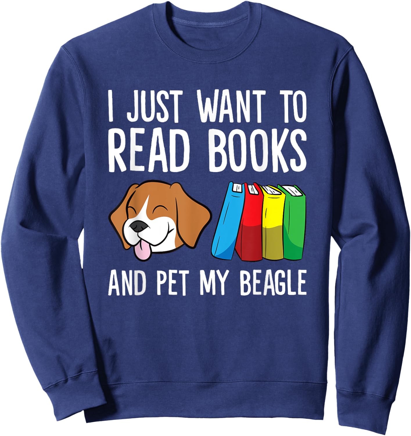 I Just Want To Read Books And Pet My Beagle Sweatshirt - Sweatshirt | Navy