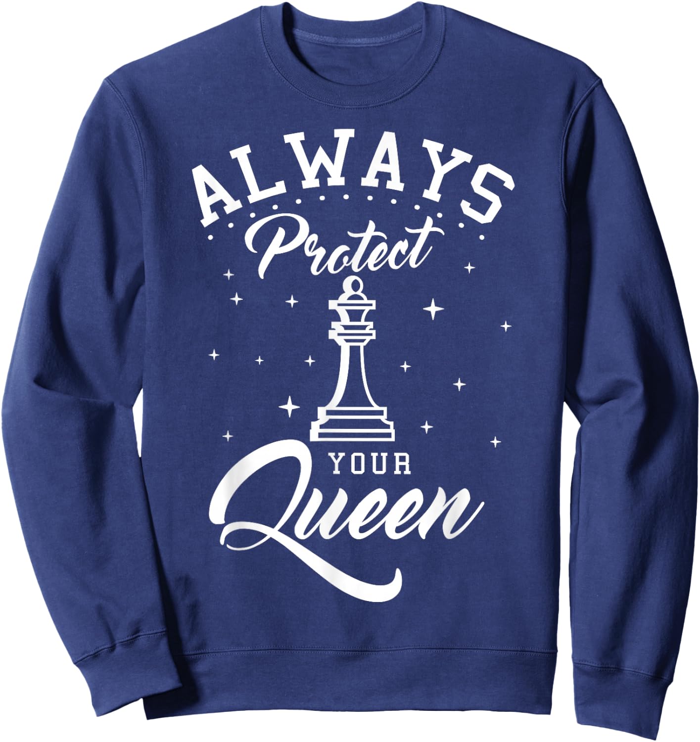 Always Protect Your Queen Chess Players Checkmate Boardgame Sweatshirt - Sweatshirt | Navy