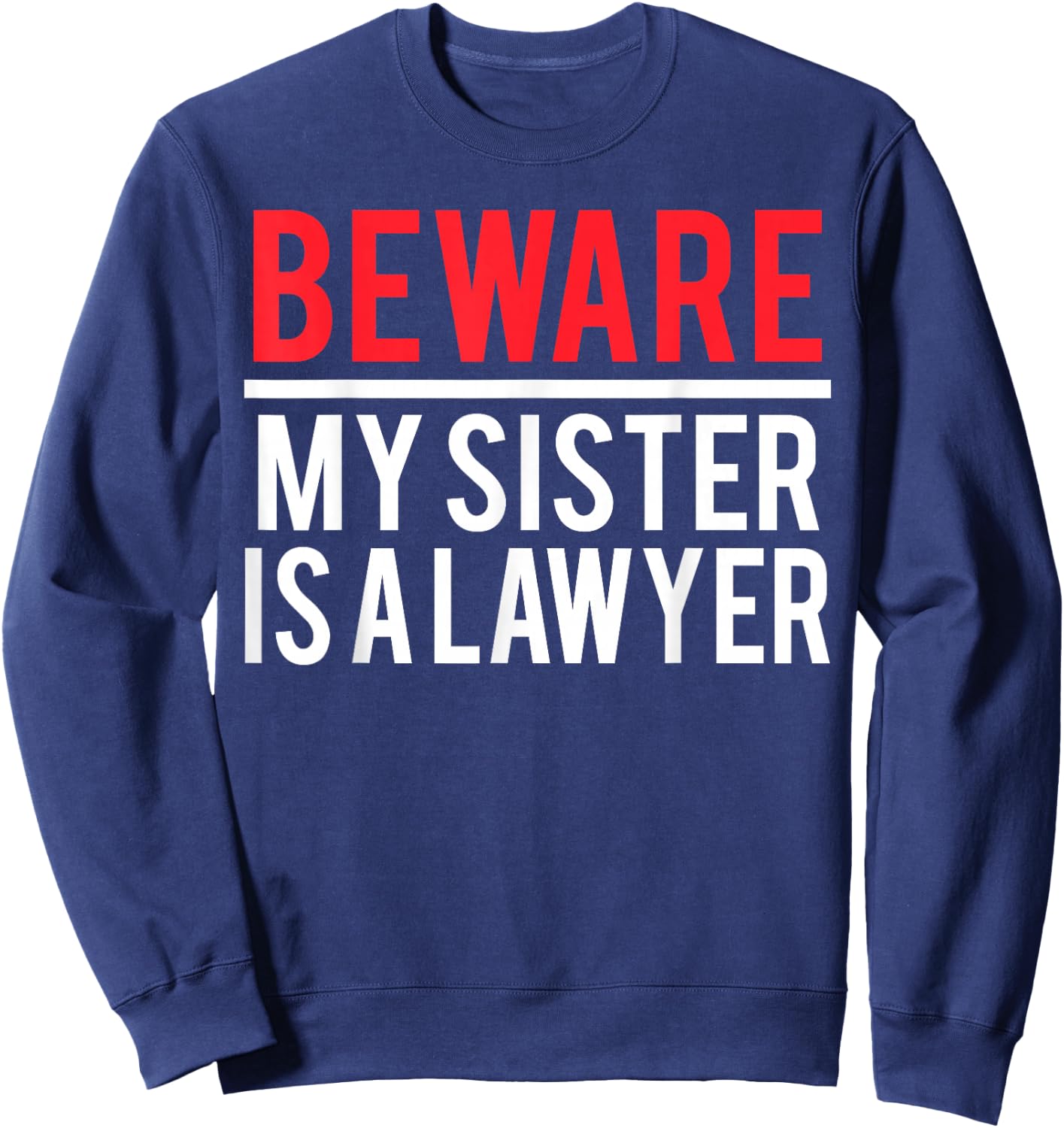 Beware My Sister Is A Lawyer Funny Attorney Sweatshirt - Sweatshirt | Navy
