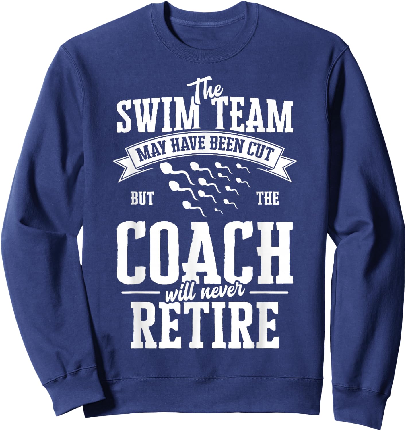 The Swim Team May have been Cut but the Coach Vasectomy Sweatshirt - Sweatshirt | Navy