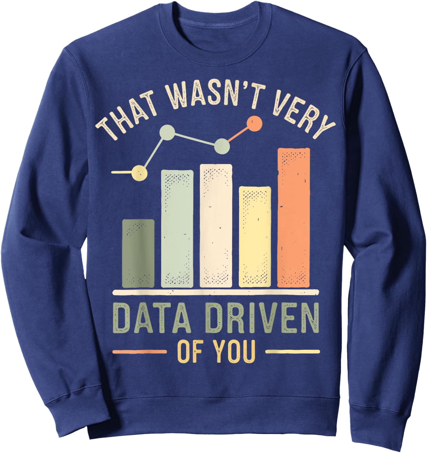 That Wasn't Very Data Driven Of You Sweatshirt - Sweatshirt | Navy