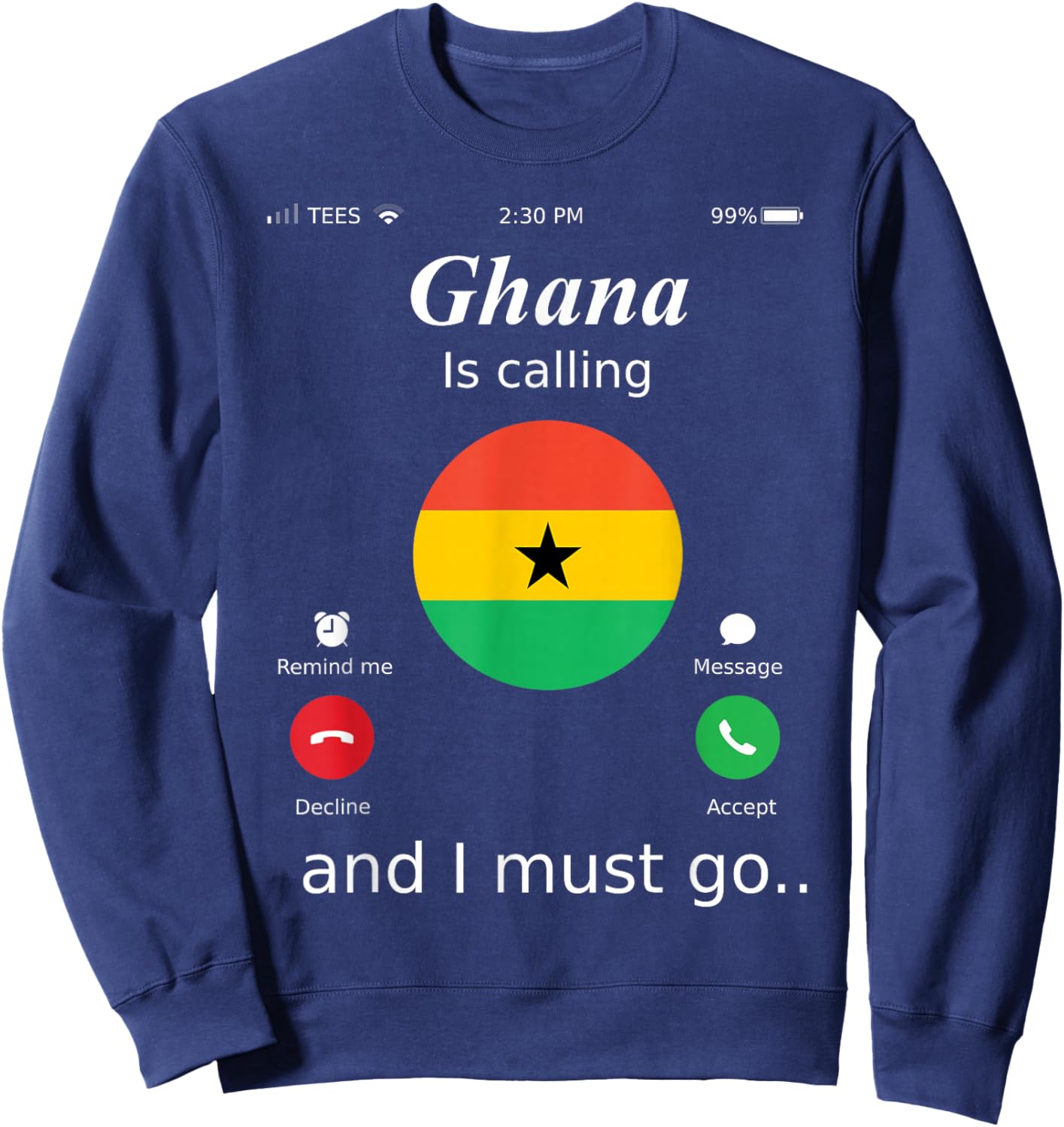 Ghana Is Calling and I Must Go Ghana Flag shirt Sweatshirt - Sweatshirt | Navy