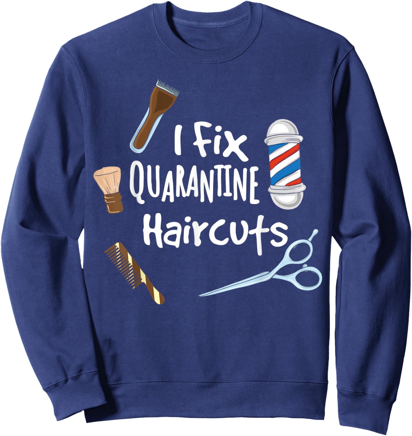 I fix quarantine haircuts - Funny Hair Barber Hairdresser Sweatshirt - Sweatshirt | Navy
