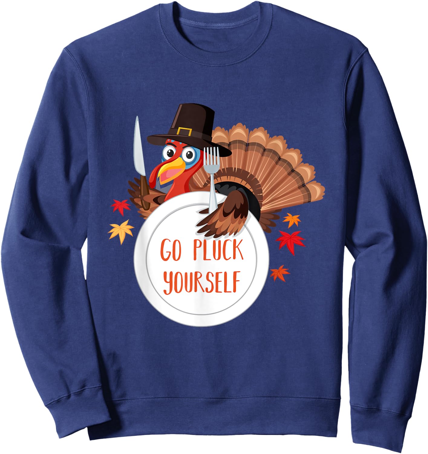 Go Pluck Yourself | Funny Thanksgiving Saying Sweatshirt - Sweatshirt | Navy