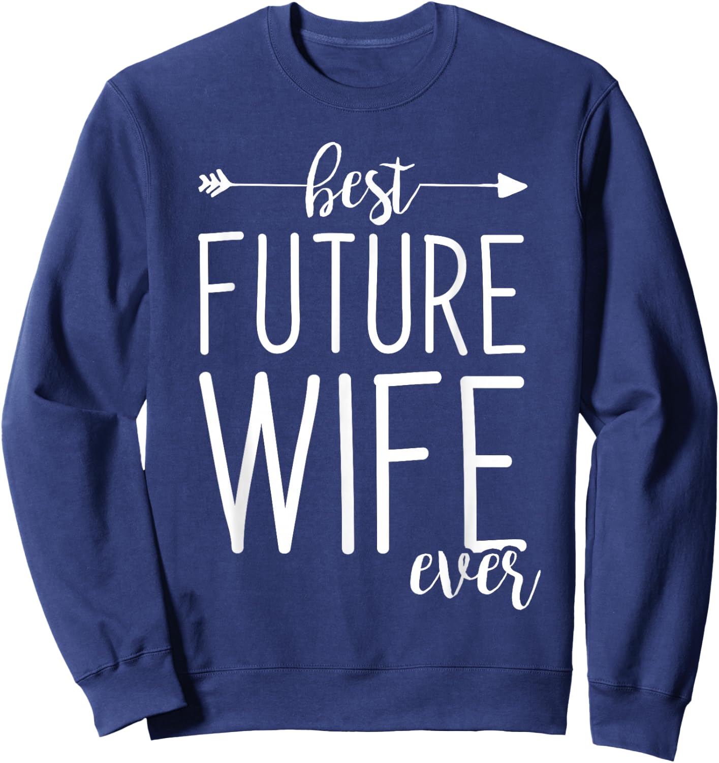 Best Future Wife Ever | Wife To Be Fiancee Sweatshirt - Sweatshirt | Navy