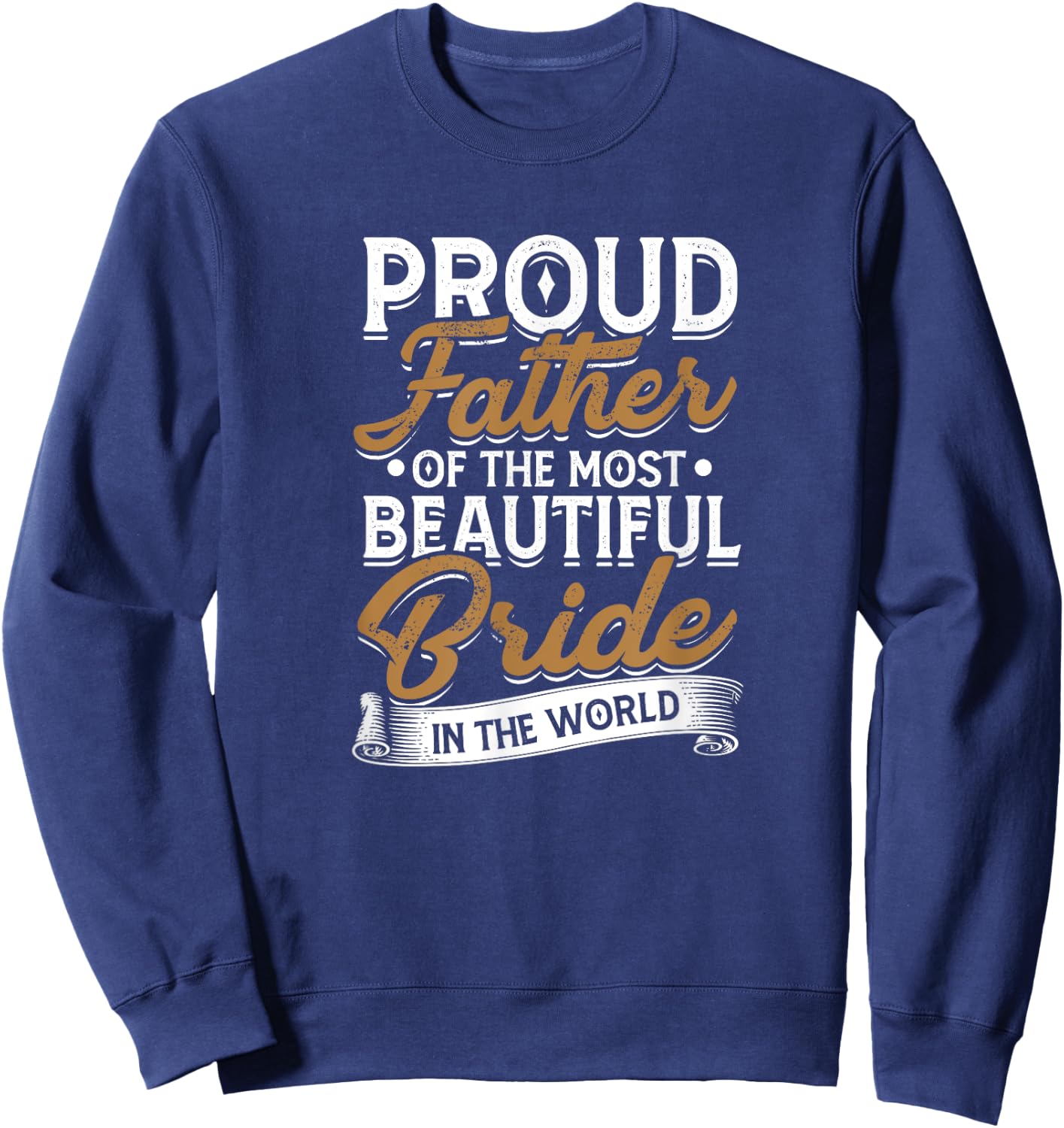 Proud father of the most beautiful bride - Wedding bride Sweatshirt - Sweatshirt | Navy