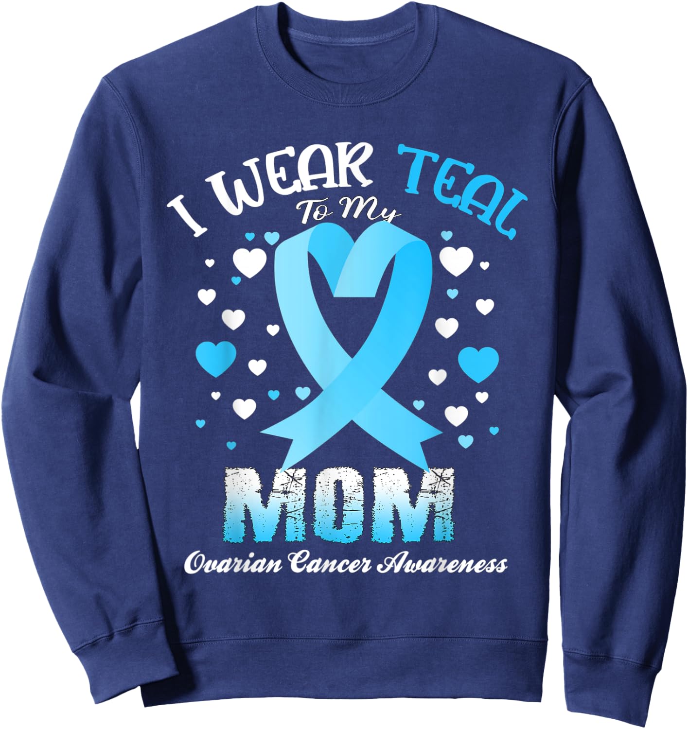 I Wear Teal For My Mom Ovarian Cancer Awareness Support Sweatshirt - Sweatshirt | Navy