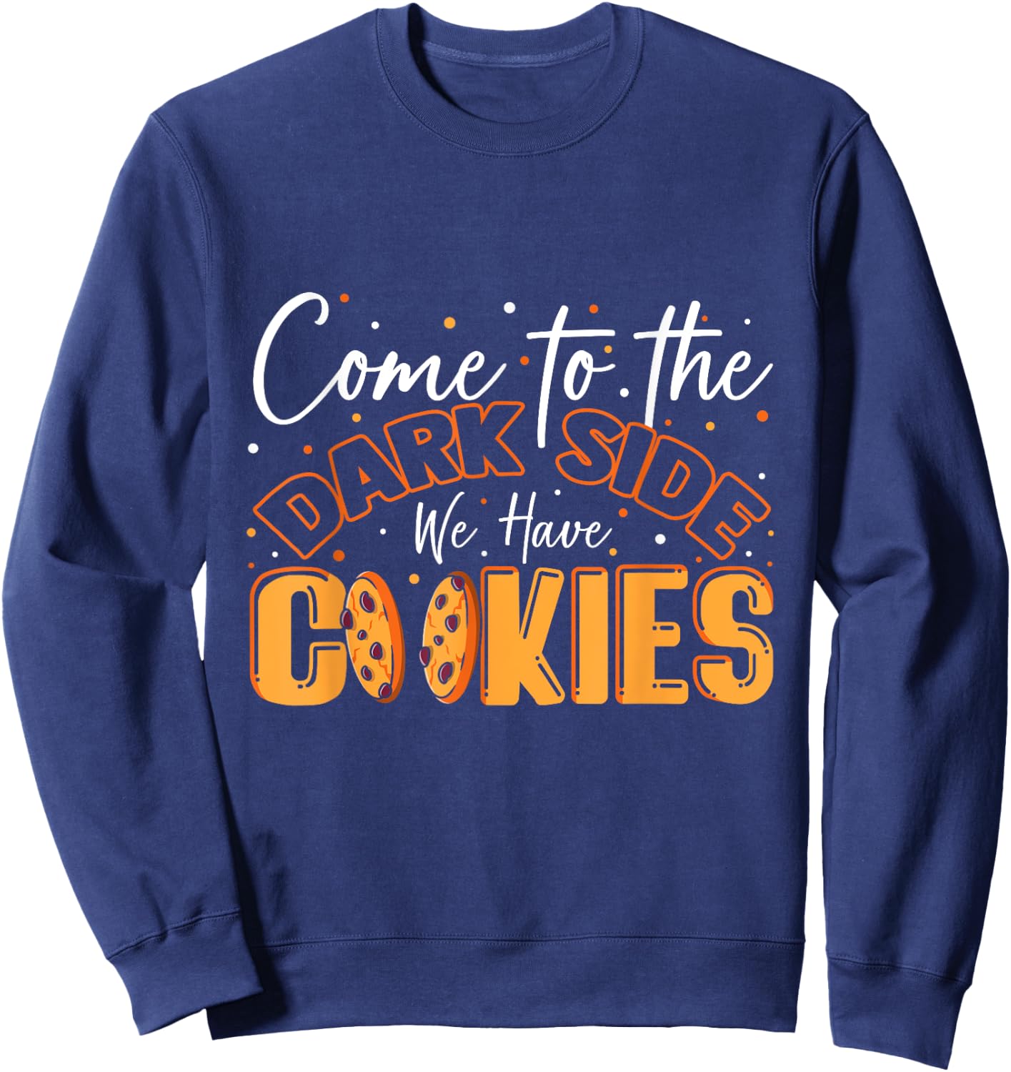 Come To The Dark Side We Have Cookies Funny Cookie Sweatshirt - Sweatshirt | Navy