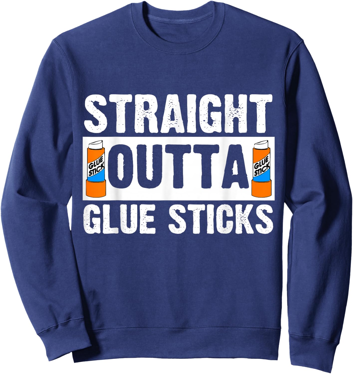 Funny Teacher Gift Straight Outta Glue Sticks Sweatshirt - Sweatshirt | Navy