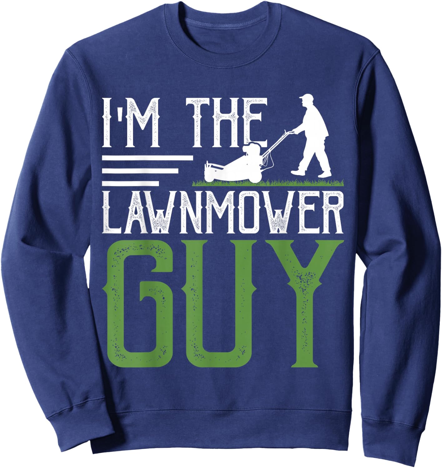 Gifts Lawn Mower & Landscaper Clothing by DMTRY I'm The Lawnmower Guy Sweatshirt - Sweatshirt | Navy