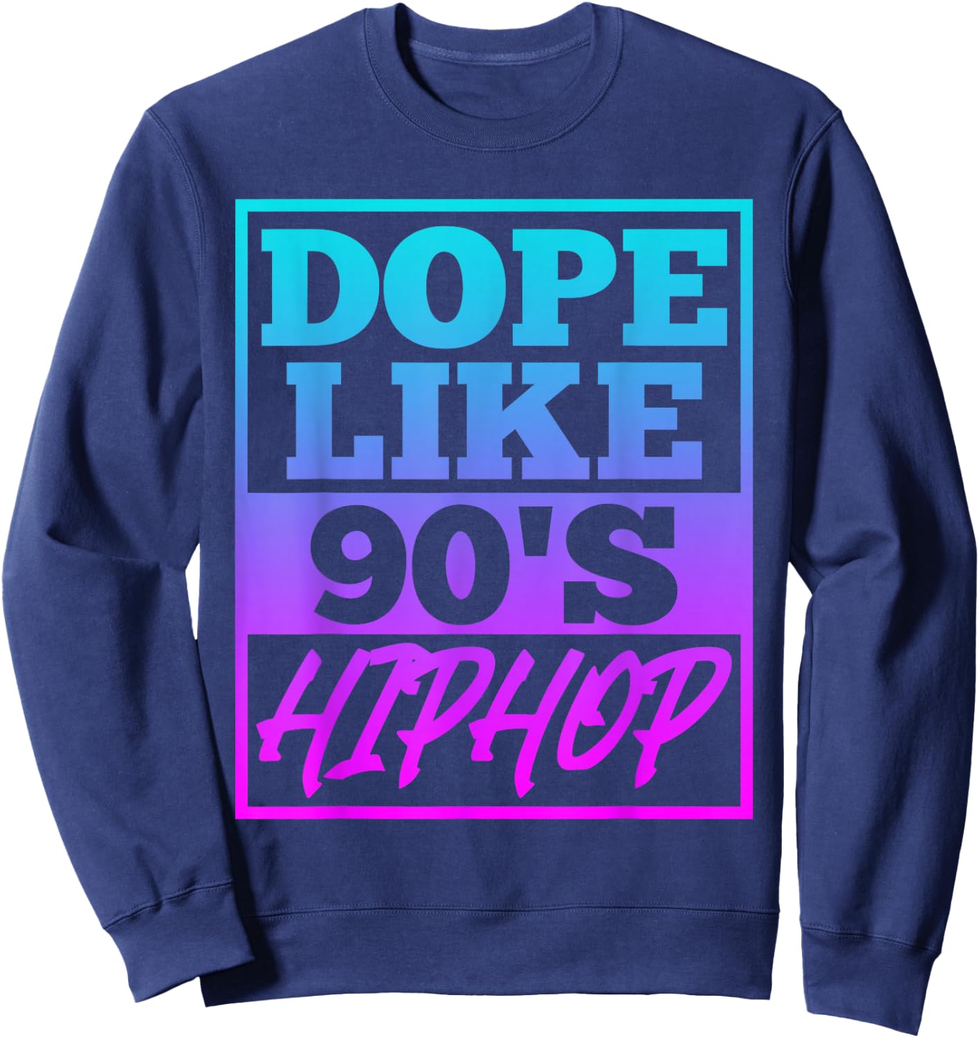 Rapper saying Dope like 90s Hip Hop Music Rapper Hip Hop Sweatshirt - Sweatshirt | Navy
