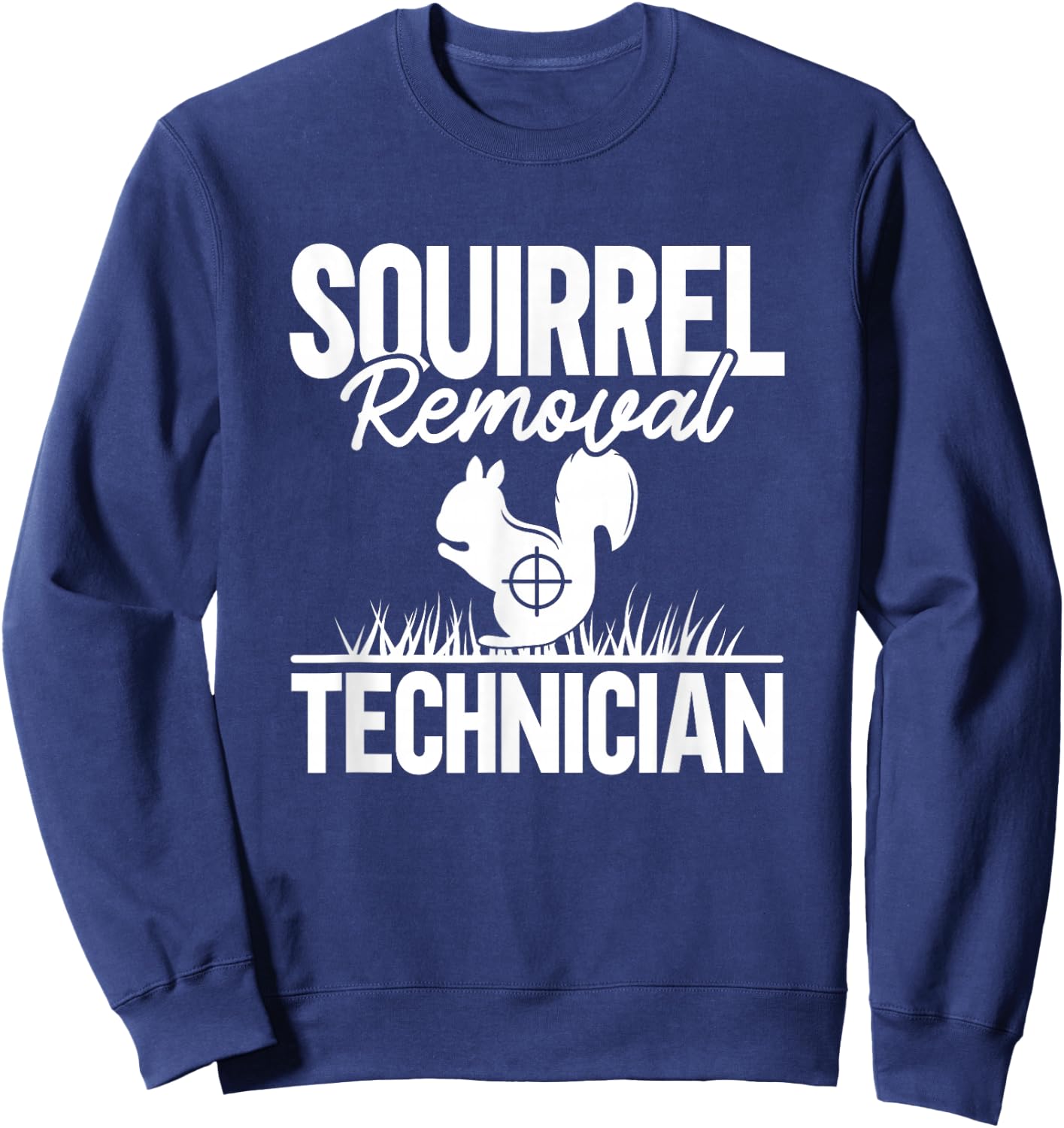 Squirrel Removal Technician Funny Squirrel Hunting Sweatshirt - Sweatshirt | Navy