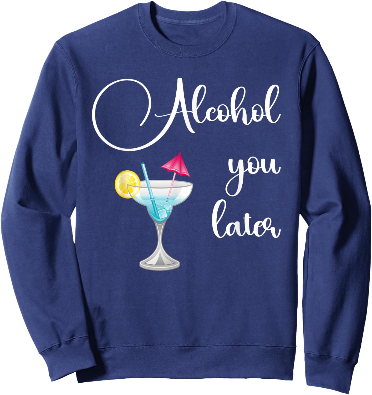 Funny Alcohol You Later, Party Crew Cocktail design Sweatshirt - Sweatshirt | Navy