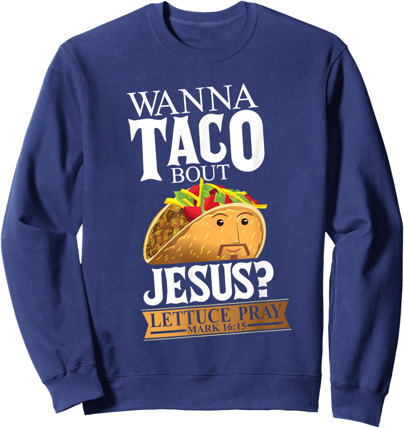Funny Christian Taco Lover Want To Talk About Jesus Food Pun Sweatshirt - Sweatshirt | Navy