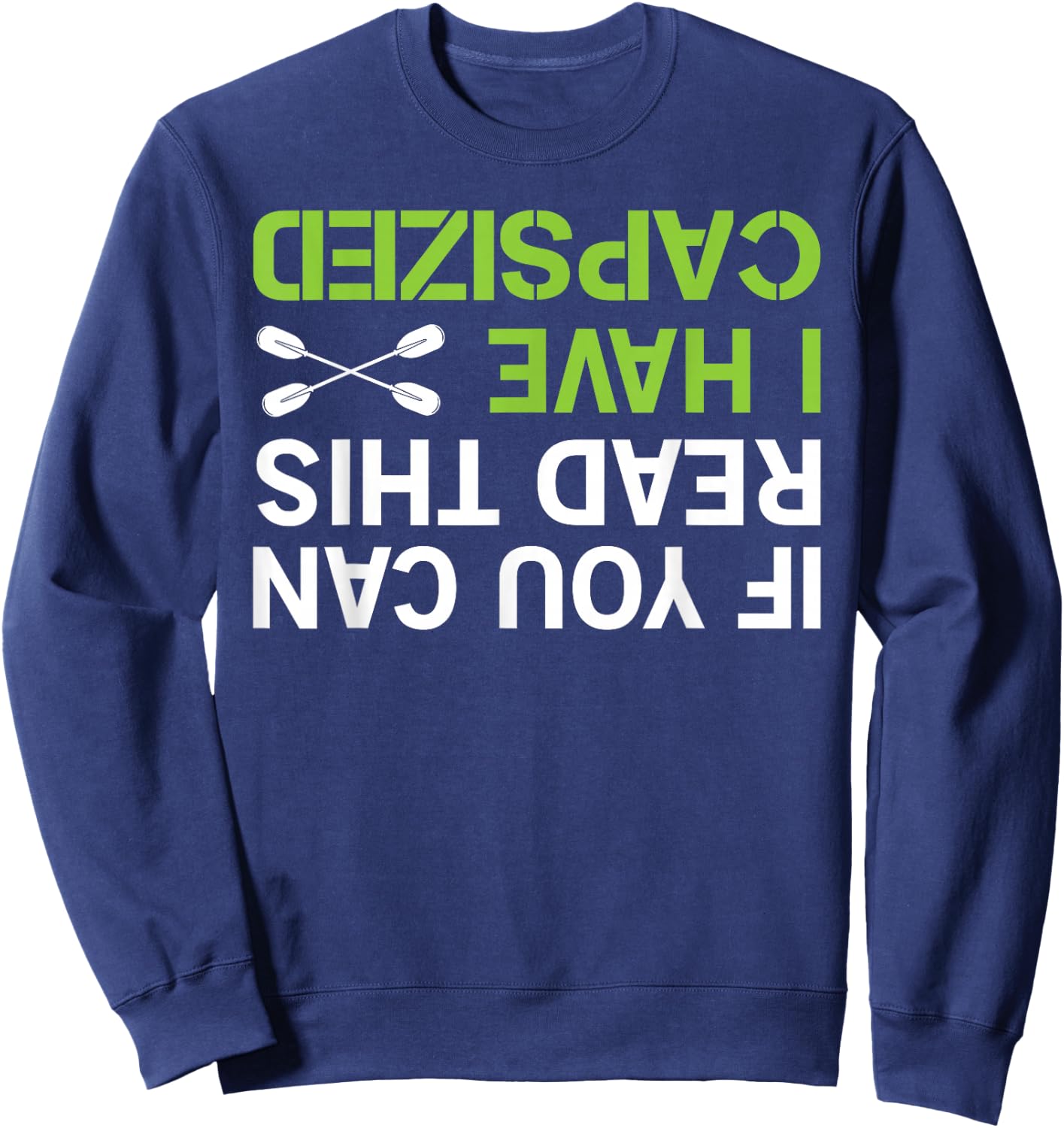 If You Can Read This I Have Capsized Kayak Shirt Kayaking Sweatshirt - Sweatshirt | Navy