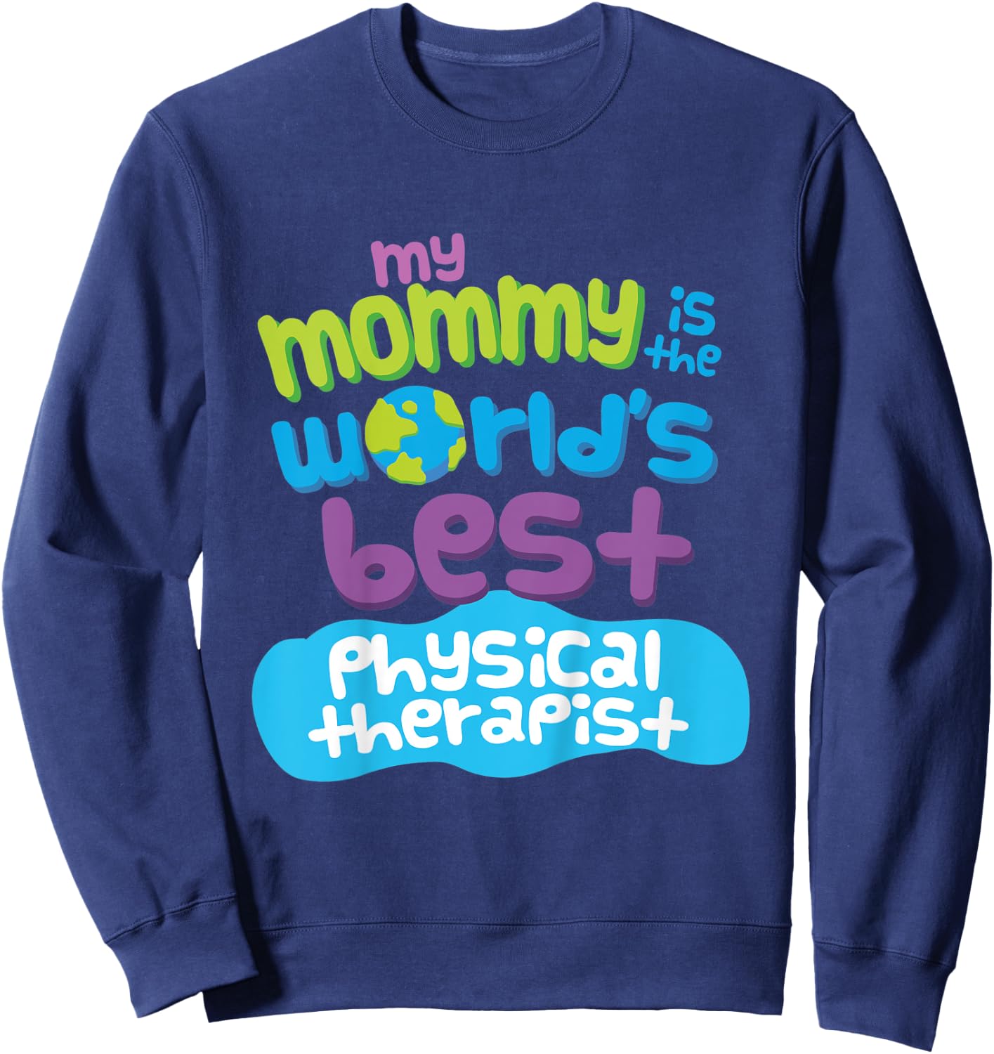 Kids My Mommy is the Worlds Best Physical Therapist Sweatshirt - Sweatshirt | Navy