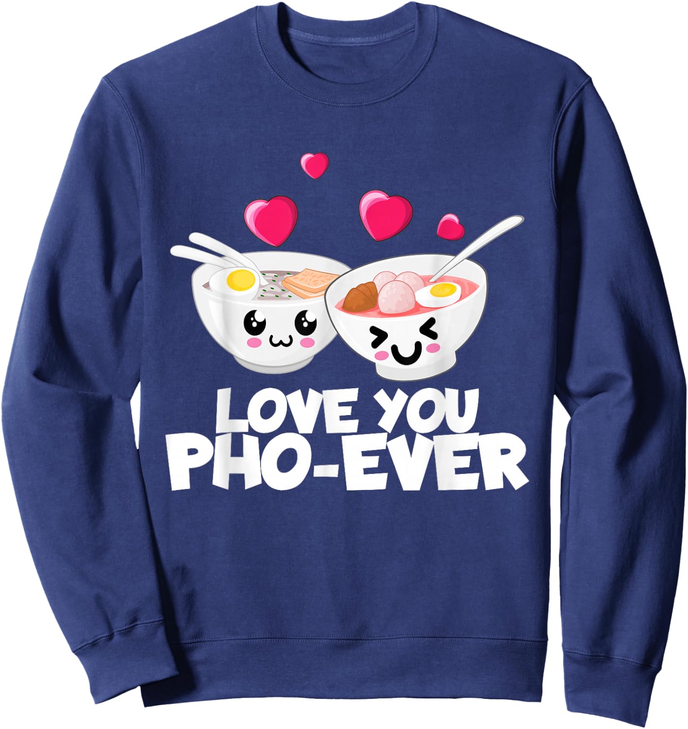 Love You Pho Ever Cute Vietnamese Soup Bowl Sweatshirt - Sweatshirt | Navy
