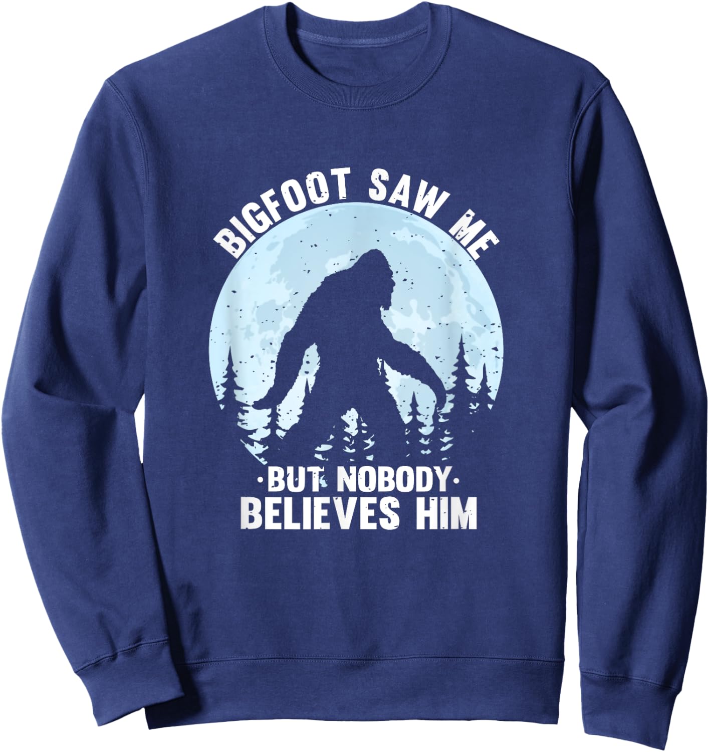 Bigfoot Saw Me But Nobody Believes Him Bigfoot Night Stroll Sweatshirt - Sweatshirt | Navy