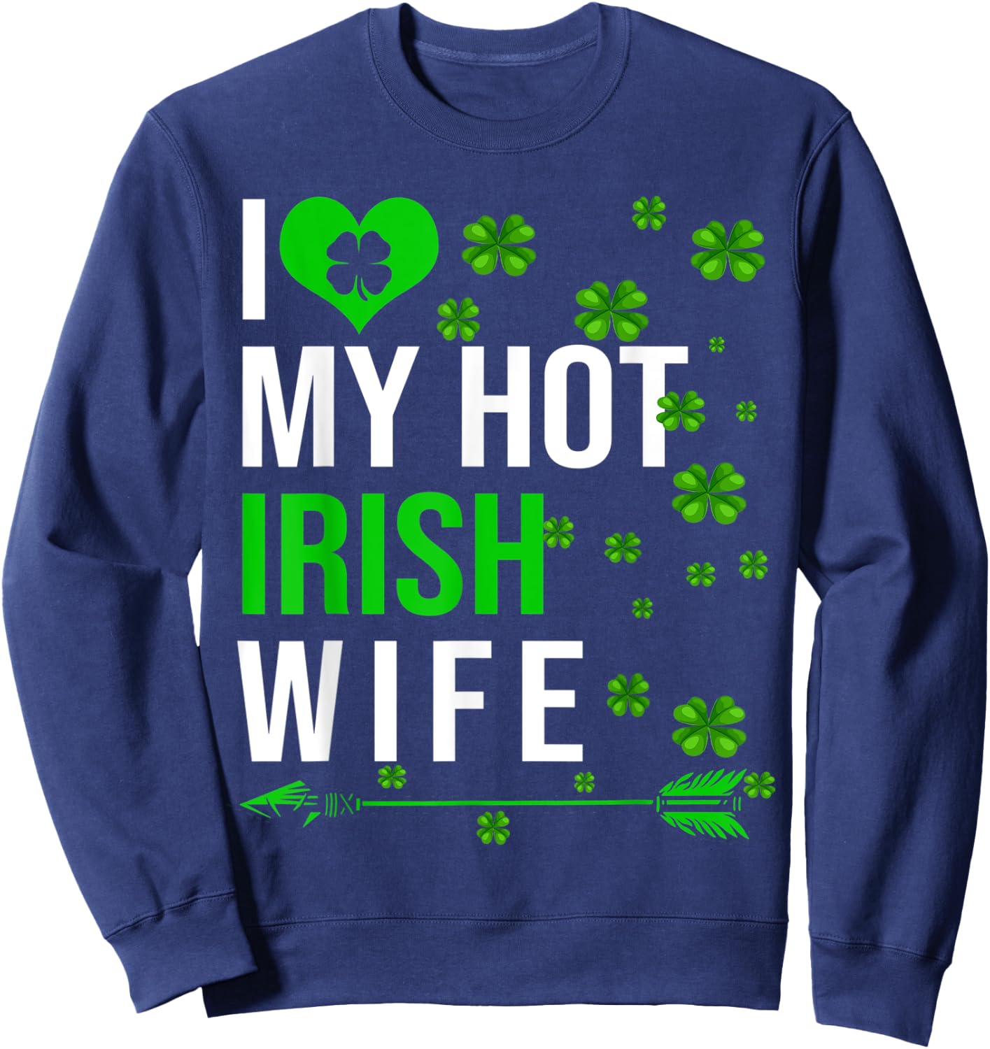 I Love My Hot Irish Wife St Patrick's Day Couple Gifts Sweatshirt - Sweatshirt | Navy