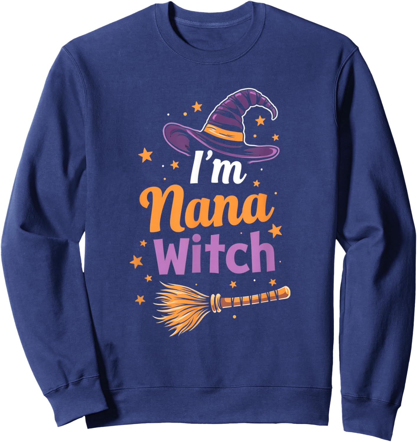 I'm The Nana Witch Nana Halloween Costume Halloween Quote Sweatshirt - Sweatshirt | Navy
