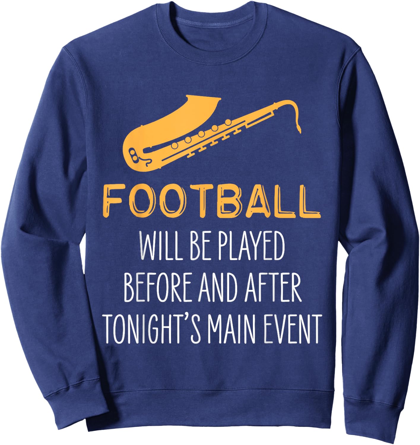 Saxophone for Band Students Football Will Be Played Funny Sweatshirt - Sweatshirt | Navy