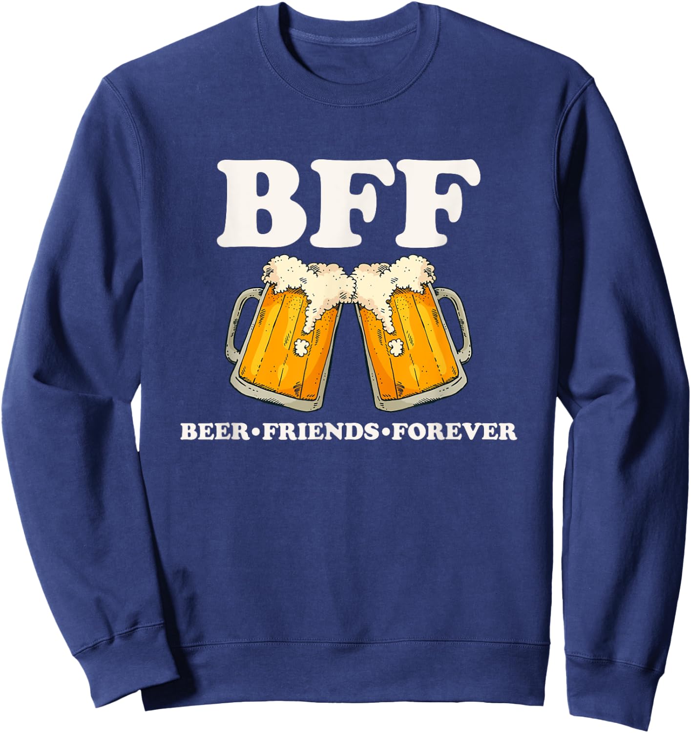 BFF Beer Friend Forever Funny Drinking Partners Sweatshirt - Sweatshirt | Navy
