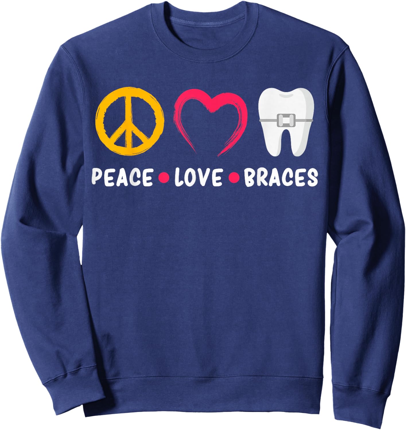 Dentist Funny Orthodontist Peace Love Braces Sweatshirt - Sweatshirt | Navy
